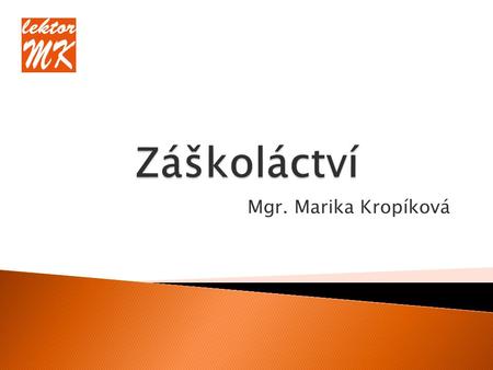 Mgr. Marika Kropíková.  Řešení záškoláctví je složitý proces, při kterém jsou zainteresovaní pedagogové, zaměstnanci státní správy a orgány činné v péči.