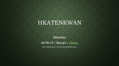 HKATENKWAN (Mustafa) 04/05/15 | Recept | GhanaGhana