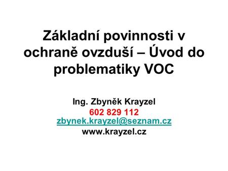 Základní povinnosti v ochraně ovzduší – Úvod do problematiky VOC Ing. Zbyněk Krayzel 602 829 112