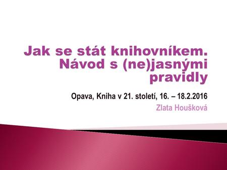 Opava, Kniha v 21. století, 16. – 18.2.2016 Zlata Houšková.