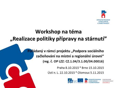 Workshop na téma „Realizace politiky přípravy na stárnutí” Pořádaný v rámci projektu „Podpora sociálního začleňování na místní a regionální úrovni“ (reg.