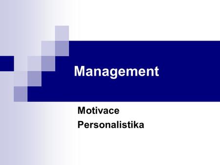 Management Motivace Personalistika. Motivace Výkon schopnosti a podmínky Lidský potenciál.