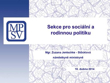Mgr. Zuzana Jentschke - Stőcklová náměstkyně ministryně Sekce pro sociální a rodinnou politiku 10. dubna 2014.