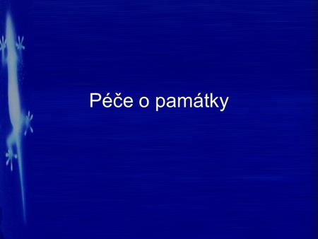 Péče o památky. Co je památka? Památky záměrné –dílo vytvořené s cílem zachovat … skutky či osudy Památky nezáměrné –ve své době vznikaly za uspokojením.