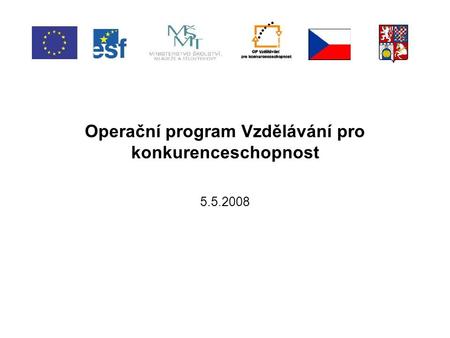 Operační program Vzdělávání pro konkurenceschopnost 5.5.2008.