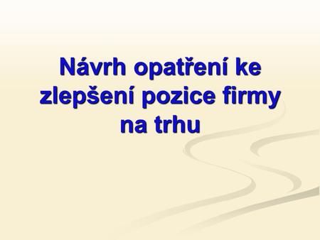 Návrh opatření ke zlepšení pozice firmy na trhu. Cíl práce stanovit postavení firmy IMPRESS Znojmo, a.s. na trhu zjistit postavení plechovky mezi ostatními.