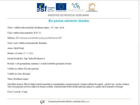 Genetických pojmů EU peníze středním školám Název vzdělávacího materiálu: Rostlinné orgány – IV. část – květ Číslo vzdělávacího materiálu: ICT5/11 Šablona: