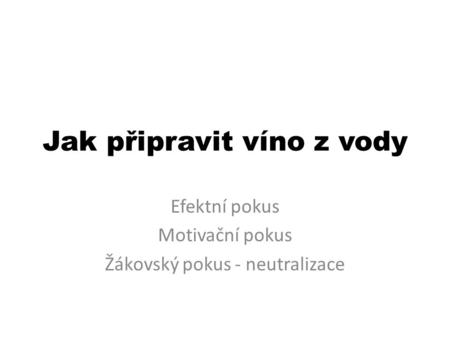 Jak připravit víno z vody Efektní pokus Motivační pokus Žákovský pokus - neutralizace.