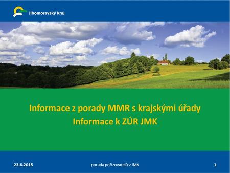Informace z porady MMR s krajskými úřady Informace k ZÚR JMK 23.6.2015porada pořizovatelů v JMK1.