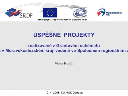 ÚSPĚŠNÉ PROJEKTY realizované v Grantovém schématu Podpora místní infrastruktury pro cestovní ruch v Moravskoslezském kraji vedené ve Společném regionálním.