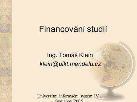 Univerzitní informační systém IV., Svojanov 2005 Financování studií Ing. Tomáš Klein