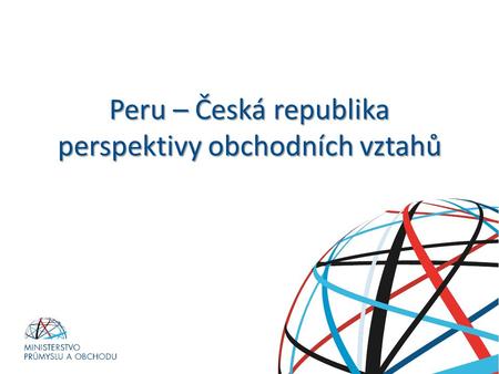Peru – Česká republika perspektivy obchodních vztahů.