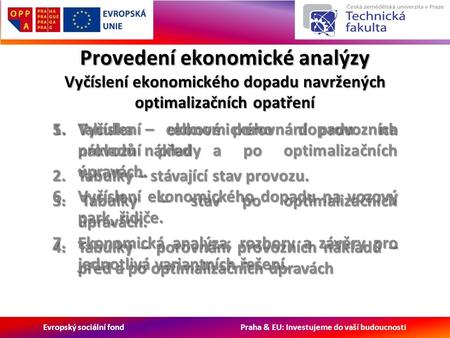 Evropský sociální fond Praha & EU: Investujeme do vaší budoucnosti Provedení ekonomické analýzy Vyčíslení ekonomického dopadu navržených optimalizačních.