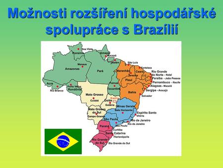 Možnosti rozšíření hospodářské spolupráce s Brazílií.