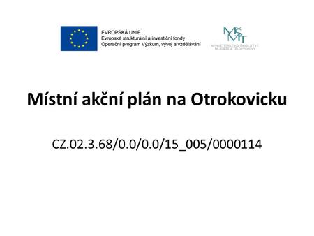 Místní akční plán na Otrokovicku CZ.02.3.68/0.0/0.0/15_005/0000114.