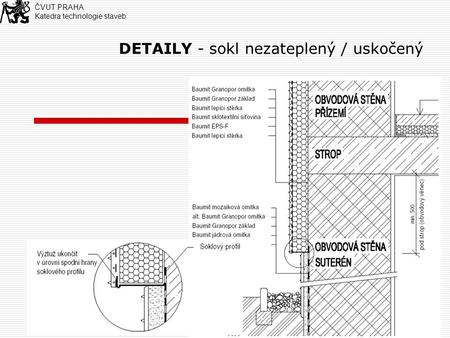 1 DETAILY - sokl nezateplený / uskočený ČVUT PRAHA Katedra technologie staveb.