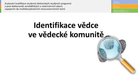 Identifikace vědce ve vědecké komunitě. Obsah Základní problém při identifikace vědce/autora ResearcherID - základní informace, založení účtu, správa.