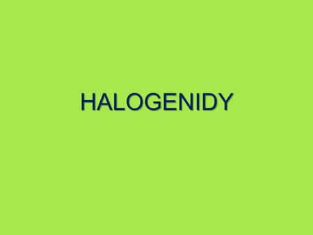 HALOGENIDY. Halogenidy jsou dvouprvkové sloučeniny halogenů s jinými kovy, kde halogen má oxidační číslo -I Jejich název je dvouslovný: - podstatné jméno.