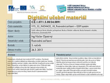 AnotaceMetodický pokyn Prezentace, obsahující test znalostí GSM systému. Na deseti snímcích rozebírá základní problematiku mobilní telefonie. Snímky jsou.