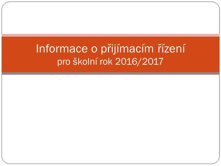 Informace o přijímacím řízení pro školní rok 2016/2017.