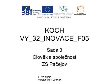 IT ve škole 2499/21/7.1.4/2010 KOCH VY_32_INOVACE_F05 Sada 3 Člověk a společnost ZŠ Pačejov.