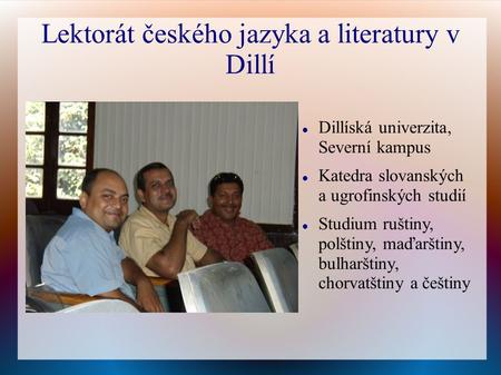 Lektorát českého jazyka a literatury v Dillí Dillíská univerzita, Severní kampus Katedra slovanských a ugrofinských studií Studium ruštiny, polštiny, maďarštiny,