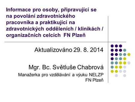 Informace pro osoby, připravující se na povolání zdravotnického pracovníka a praktikující na zdravotnických odděleních / klinikách / organizačních celcích.