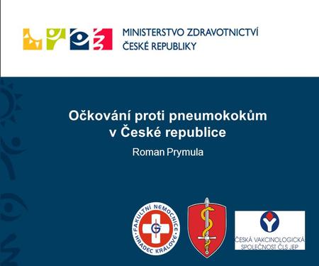 Očkování proti pneumokokům v České republice Roman Prymula.