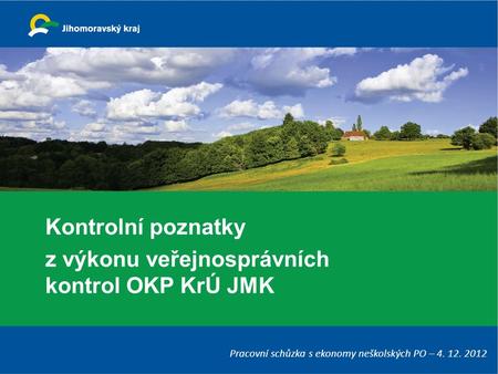 Kontrolní poznatky z výkonu veřejnosprávních kontrol OKP KrÚ JMK Pracovní schůzka s ekonomy neškolských PO – 4. 12. 2012.