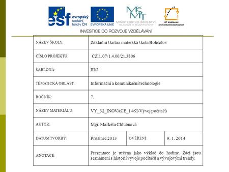 NÁZEV ŠKOLY: Základní škola a mateřská škola Bohdalov ČÍSLO PROJEKTU: CZ.1.07/1.4.00/21.3806 ŠABLONA: III/2 TÉMATICKÁ OBLAST: Informační a komunikační.