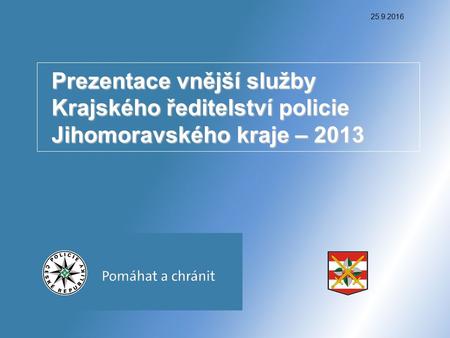 25.9.2016 Prezentace vnější služby Krajského ředitelství policie Jihomoravského kraje – 2013.