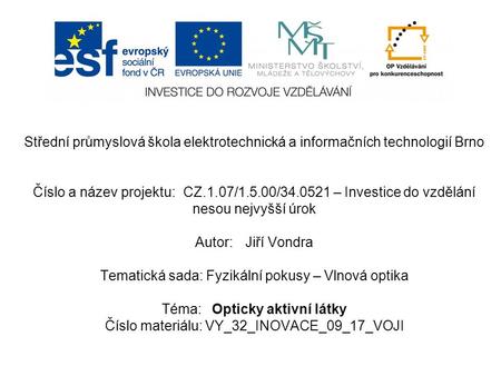 Střední průmyslová škola elektrotechnická a informačních technologií Brno Číslo a název projektu:CZ.1.07/1.5.00/34.0521 – Investice do vzdělání nesou nejvyšší.