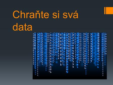 Chraňte si svá data. Úvod  Každý si pod názvem chraň si svá data představí něco jiné  V této prezentaci vám ukážu jak předejít zneužití dat a ztrátě.