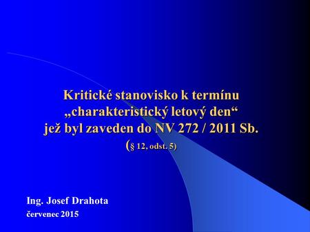 Kritické stanovisko k termínu „charakteristický letový den“ jež byl zaveden do NV 272 / 2011 Sb. ( § 12, odst. 5) Ing. Josef Drahota červenec 2015.