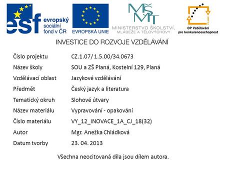 Číslo projektuCZ.1.07/ 1.5.00/34.0673 Název školySOU a ZŠ Planá, Kostelní 129, Planá Vzdělávací oblastJazykové vzdělávání PředmětČeský jazyk a literatura.