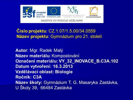 Číslo projektu: CZ.1.07/1.5.00/34.0559 Název projektu: Gymnázium pro 21. století Autor: Mgr. Radek Malý Název materiálu: Kompostování Označení materiálu: