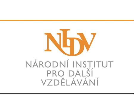 Národní institut pro další vzdělávání Příspěvková organizace přímo řízená MŠMT Působnost v celé České republice Státní garance DVPP.