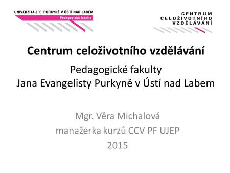 Mgr. Věra Michalová manažerka kurzů CCV PF UJEP 2015