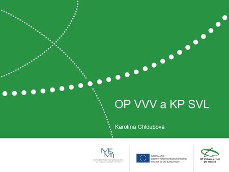 OP VVV a KP SVL Karolína Chloubová. Prioritní osa 3 Rovný přístup ke kvalitnímu předškolnímu, primárnímu a sekundárnímu vzdělávání Investiční priorita.