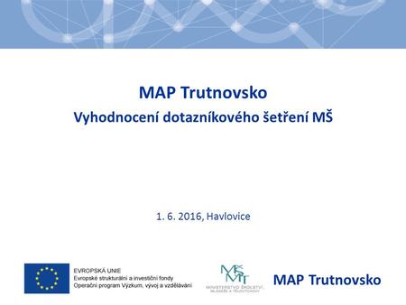 MAP Trutnovsko Vyhodnocení dotazníkového šetření MŠ 1. 6. 2016, Havlovice MAP Trutnovsko.