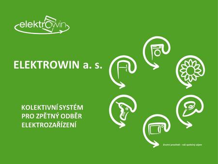 ELEKTROWIN a. s. KOLEKTIVNÍ SYSTÉM PRO ZPĚTNÝ ODBĚR ELEKTROZAŘÍZENÍ.