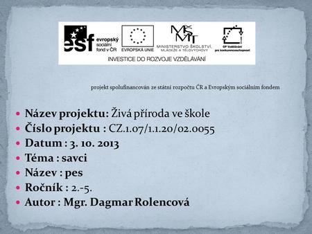 Projekt spolufinancován ze státní rozpočtu ČR a Evropským sociálním fondem Název projektu: Živá příroda ve škole Číslo projektu : CZ.1.07/1.1.20/02.0055.