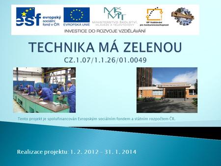 Tento projekt je spolufinancován Evropským sociálním fondem a státním rozpočtem ČR. Realizace projektu: 1. 2. 2012 – 31. 1. 2014.
