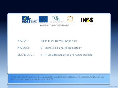© IHAS 2011 Tento projekt je financovaný z prostředků ESF prostřednictvím Operačního programu Vzdělávání pro konkurenceschopnost a státního rozpočtu ČR.