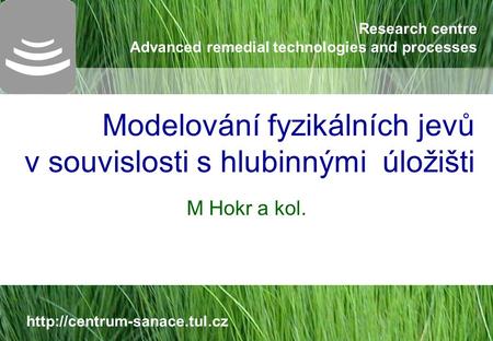 Research centre Advanced remedial technologies and processes  Modelování fyzikálních jevů v souvislosti s hlubinnými úložišti.