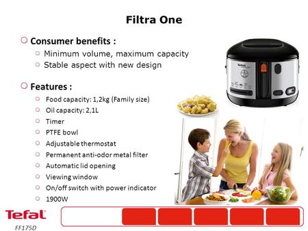 Consumer benefits : Minimum volume, maximum capacity Stable aspect with new design Features : Food capacity: 1,2kg (Family size) Oil capacity: 2,1L Timer.