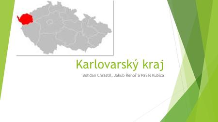 Karlovarský kraj Bohdan Chrastil, Jakub Řehoř a Pavel Kubica.