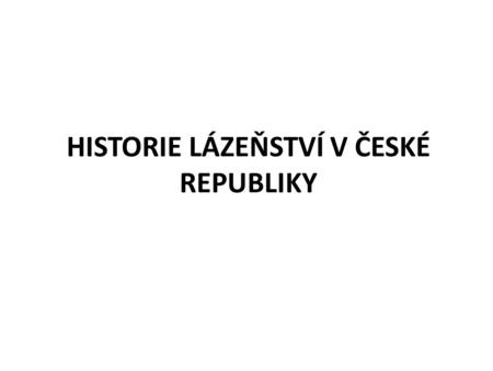 HISTORIE LÁZEŇSTVÍ V ČESKÉ REPUBLIKY