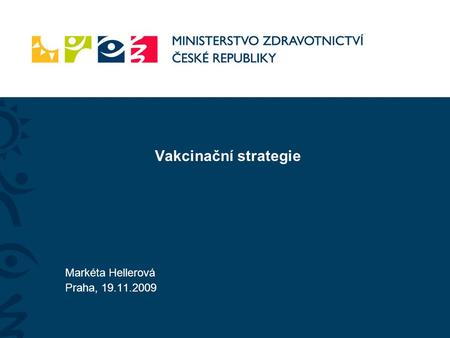 Vakcinační strategie Markéta Hellerová Praha, 19.11.2009.