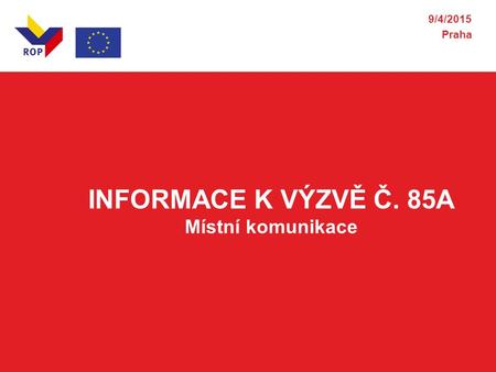 INFORMACE K VÝZVĚ Č. 85A Místní komunikace 9/4/2015 Praha.